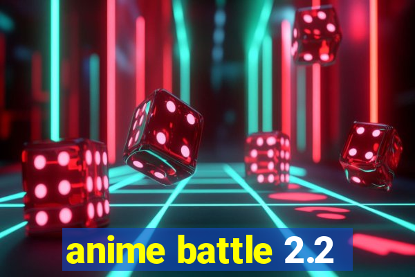 anime battle 2.2